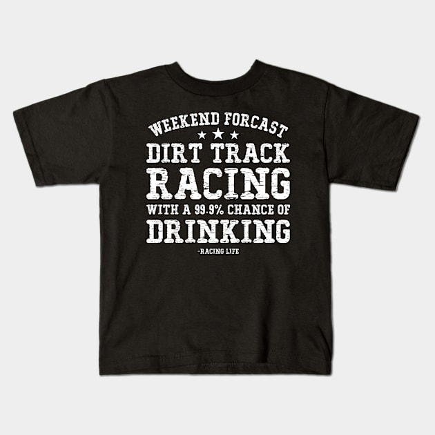 Weekend Forecast Dirt Track Racing With A Chance of Drinking Kids T-Shirt by SimonL